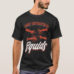 Easily Distracted By Squids Seafood Sea Squids T-Shirt