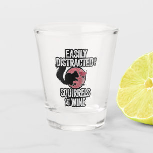 Easily Distracted by Squirrels and Wine Shot Glass
