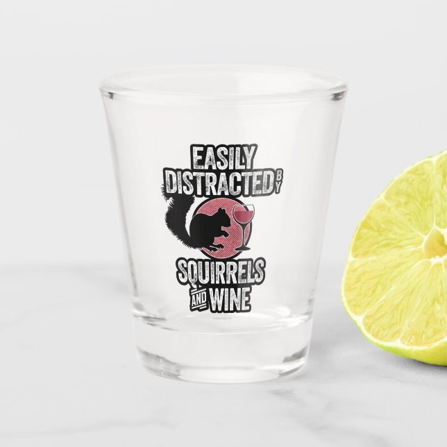 Easily Distracted by Squirrels and Wine Shot Glass (Front)