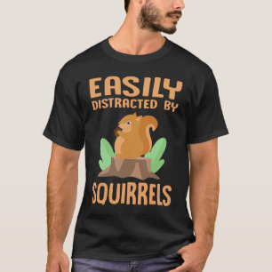 Easily Distracted by Squirrels  Squirrel  Outdoor T-Shirt