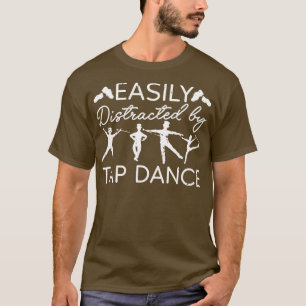 Easily Distracted By Tap Dance Clogging Tap Dancer T-Shirt