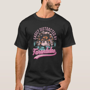 Easily Distracted By Tarantulas   T-Shirt