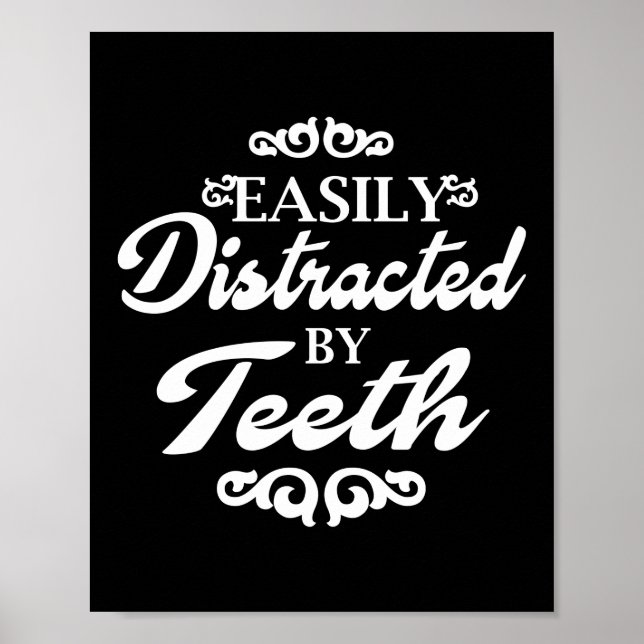 Easily Distracted By Teeth Dentist Dental Poster (Front)