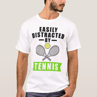 Easily Distracted by Tennis - Funny Saying T-Shirt