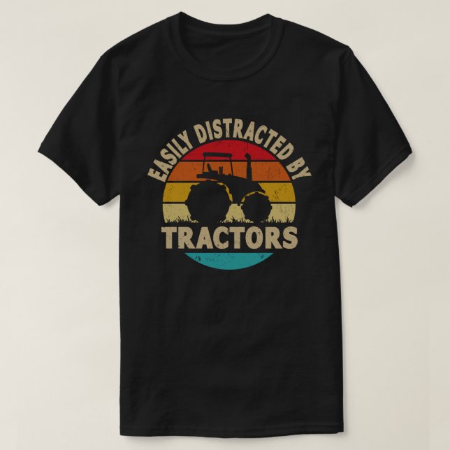 Easily Distracted By Tractors Funny Farmer Gift T-Shirt (Design Front)