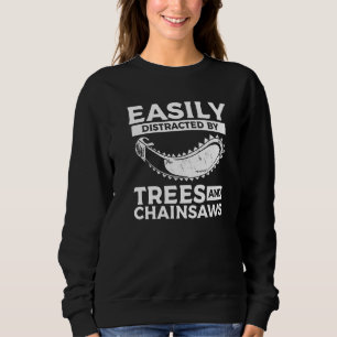 Easily Distracted By Trees & Chainsaws Arborist Lu Sweatshirt