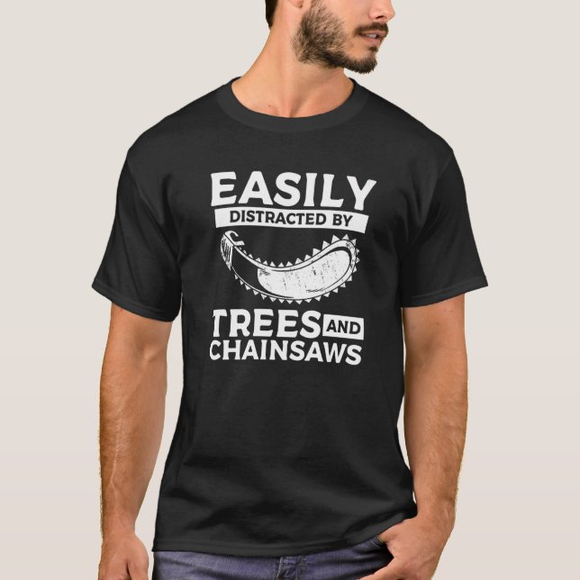 Easily Distracted By Trees & Chainsaws Arborist Lu T-Shirt (Front)