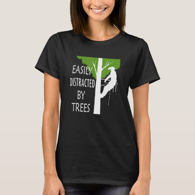 Easily Distracted By Trees Ironic Arborist Tree Su T-Shirt (Front)
