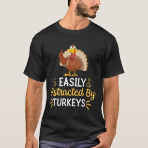 Easily Distracted By Turkeys T-Shirt