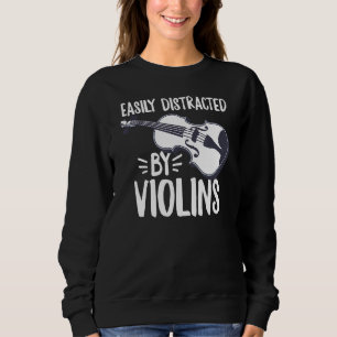 Easily Distracted By Violins For A Violin Sweatshirt