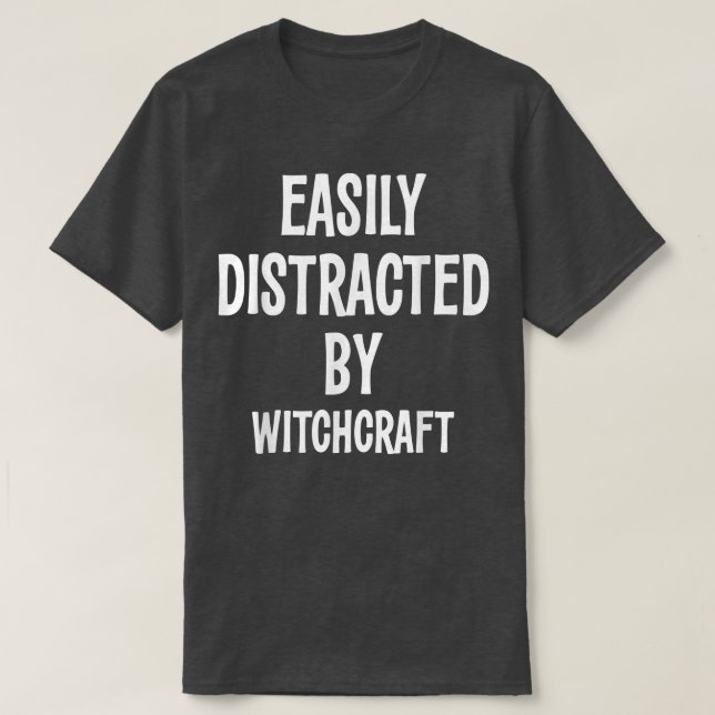 Easily Distracted By Witchcraft Funny Gift 717  T-Shirt (Design Front)