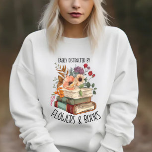 Easily distracted flowers books elegant floral sweatshirt