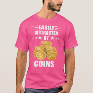 Easily Distracted Numismatist Coin Collector Coin  T-Shirt
