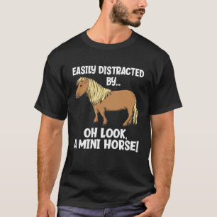 Easily Distracted Oh Look A Mini Horse Miniature T-Shirt