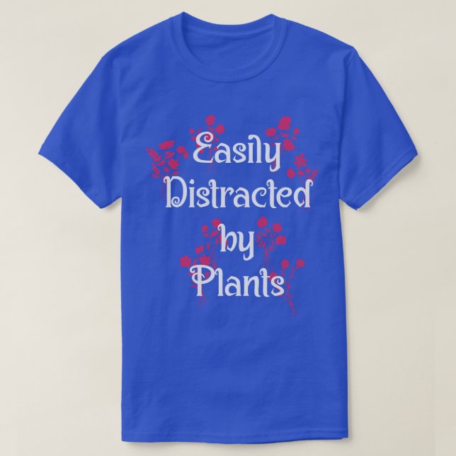 Easily Distracted Plants Botany Teacher Planting   T-Shirt (Design Front)