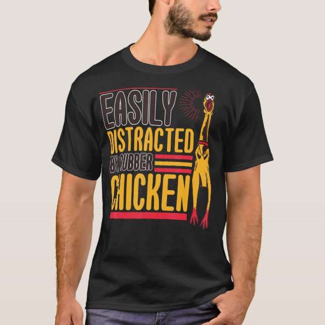 Easily Distracted Rubber Chicken Bird  2 T-Shirt (Front)