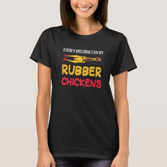 Easily Distracted Rubber Chicken Funny Rubber Chic T-Shirt (Front)