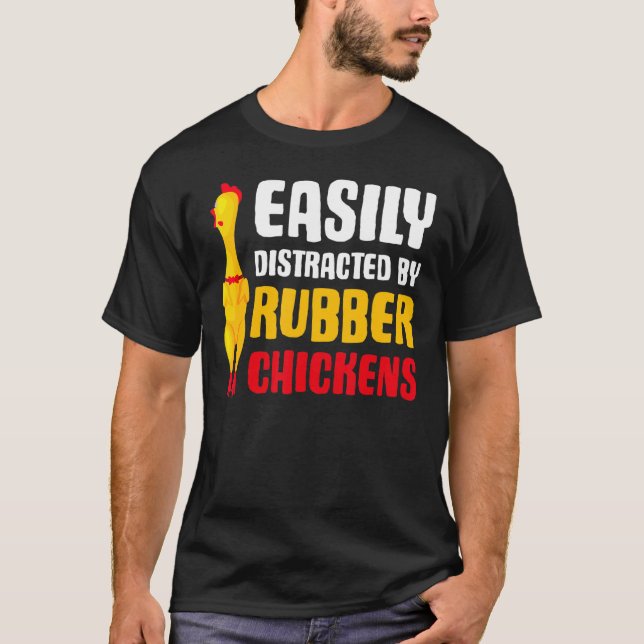 Easily Distracted Rubber Chicken  Rubber Chicken T-Shirt (Front)