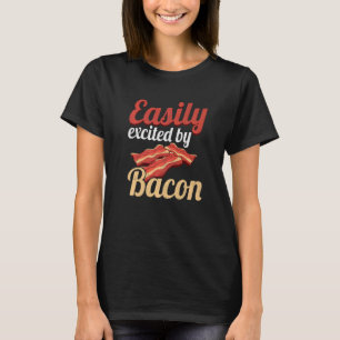 Easily Excited By Bacon Enthusiast Pork Grilling B T-Shirt