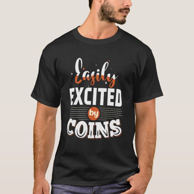 Easily Excited By Coins Numismatist Coin Collectin T-Shirt (Front)