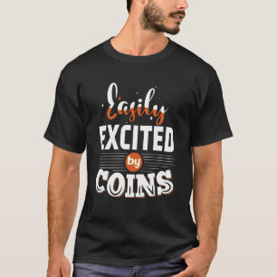 Easily Excited By Coins Numismatist Coin Collectin T-Shirt