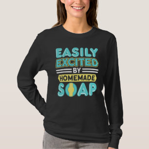 Easily Excited By Homemade Soap Handmade Craft Soa T-Shirt