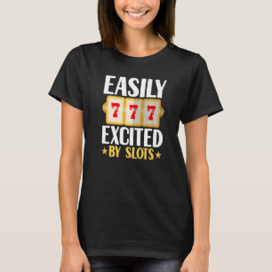 Easily Excited By Slots Player Gambler Funny Gambl T-Shirt