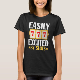 Easily Excited By Slots Player Gambler Gambling C T-Shirt