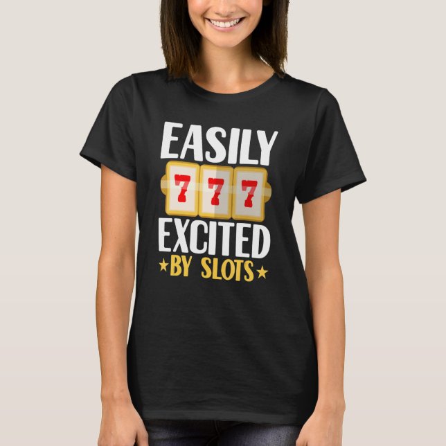 Easily Excited By Slots Player Gambler  Gambling C T-Shirt (Front)