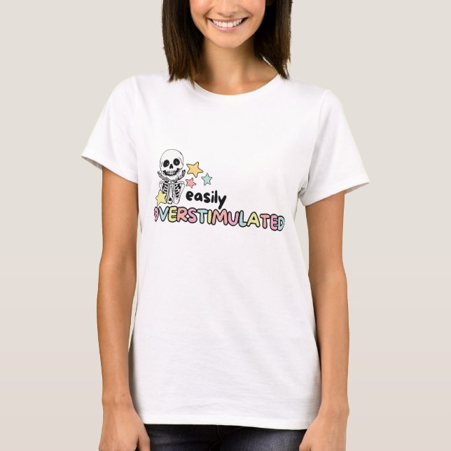 Easily Overstimulated Skeleton Humour T-Shirt (Front)