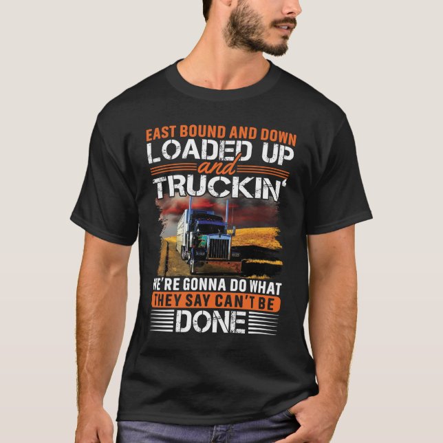 East Bound and Down Loaded Up and Truckin Cool T-Shirt (Front)