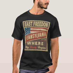 EAST FREEDOM, PA It's where my Story begins T-Shirt