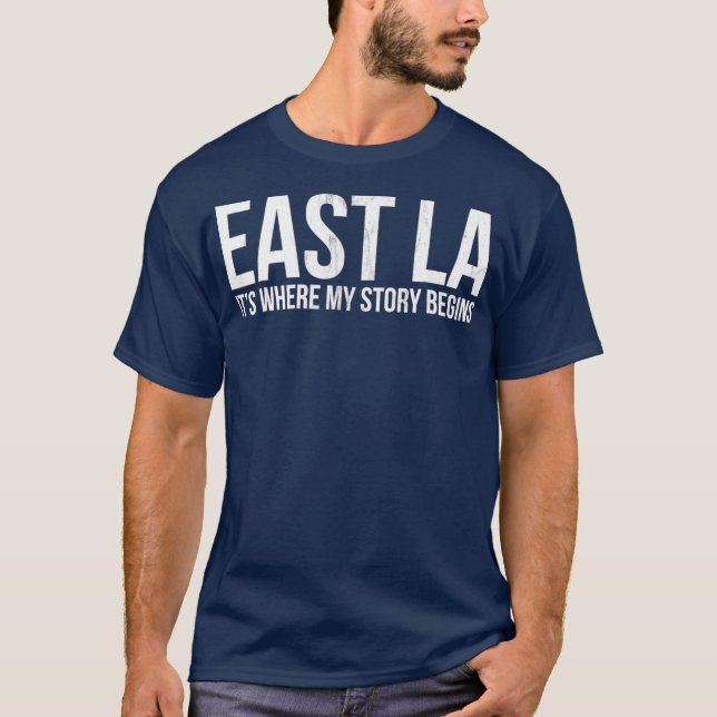 EAST LA ITS WHERE MY STORY BEGINS LOS ANGELES T-Shirt (Front)