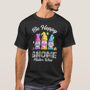 Easter  Be Happy Gnome Matter What Buffalo White P T-Shirt