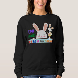Easter Big Brother To Be Pregnancy Cute Bunny Sweatshirt