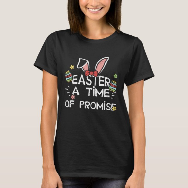 Easter Bunny Easter A Time of Promise  Easter Sayi T-Shirt (Front)
