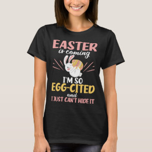 Easter Bunny Egg Cited Easter is Coming Egg Christ T-Shirt