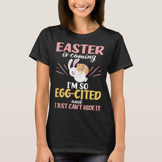 Easter Bunny Egg Cited Easter is Coming Egg Christ T-Shirt (Front)