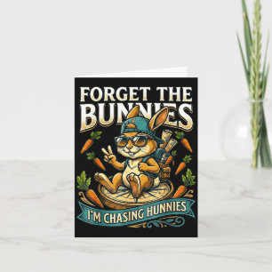 Easter Bunny Forget The Bunnies Chasing Hunnies Card