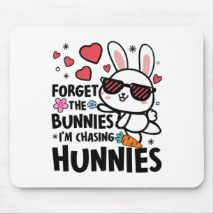 Easter Bunny Forget The Bunnies I'm Chasing Hunnie Mouse Pad