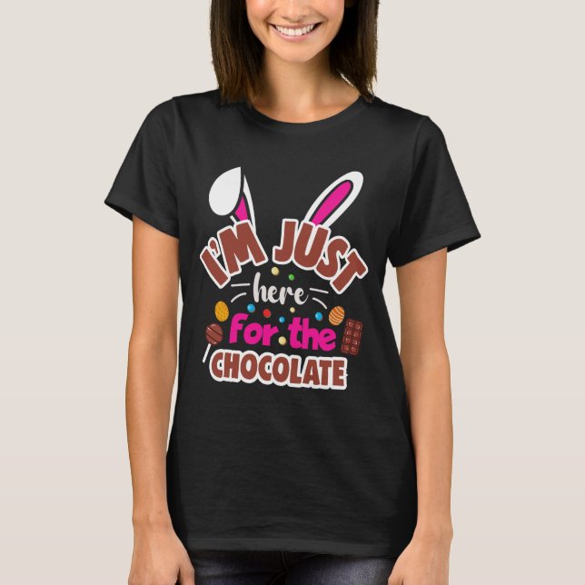 Easter Bunny I'm Just here for the Chocolate T-Shirt (Front)