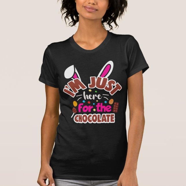 Easter Bunny I'm Just here for the Chocolate T-Shirt (Front)
