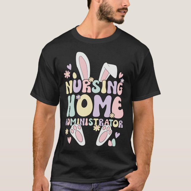 Easter Bunny Nursing Home Administrator Easter Day T-Shirt (Front)