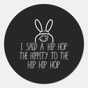 Easter Bunny Shirt Bas Fun Rap I Said A Hip Hop Classic Round Sticker