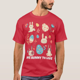 Easter Bunny, Some Bunny To Love  358  T-Shirt