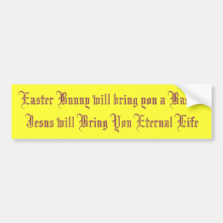 Easter Bunny will bring you a BasketJesus will ... Bumper Sticker