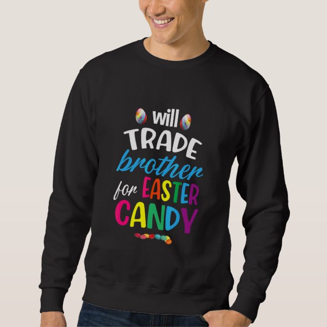 Easter Candy Quote Will Trade Brother For Easter C Sweatshirt (Front)