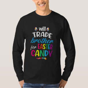 Easter Candy Quote Will Trade Brother For Easter C T-Shirt