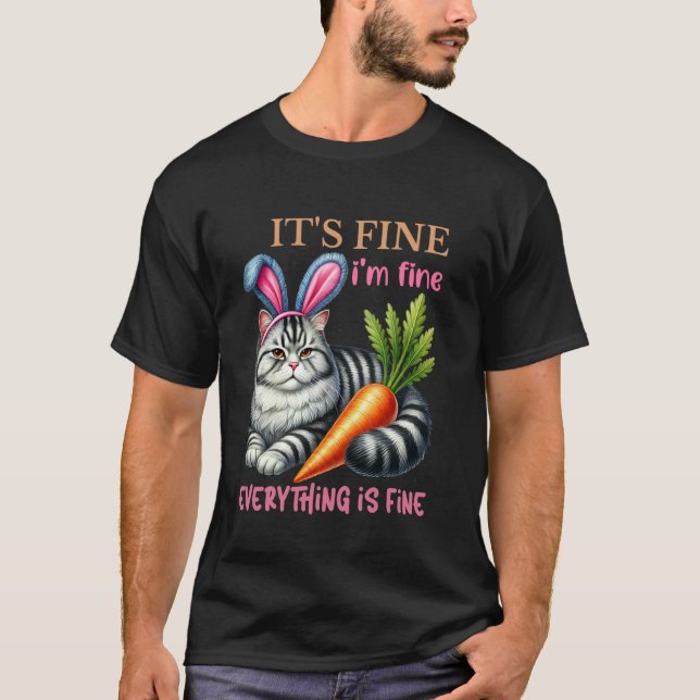 Easter Cat Bunny Its Fine I'm Fine Everythings Fin T-Shirt (Front)