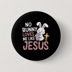 Easter Christian Religious No Bunny Loves Me Like  6 Cm Round Badge